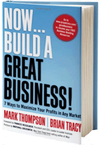 Now Build a Great Business by Mark Thompson and Brian Tracy